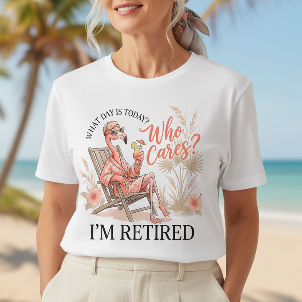 What Day Is Today? Who Cares? I'm Retired Funny Flamingo Shirt