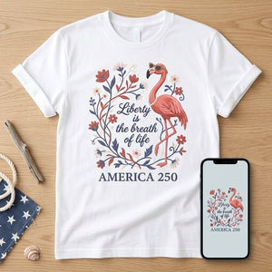 America 250 Liberty Is The Breath Of Life - Patriotic Flamingo T-Shirt - FlamingoAholic