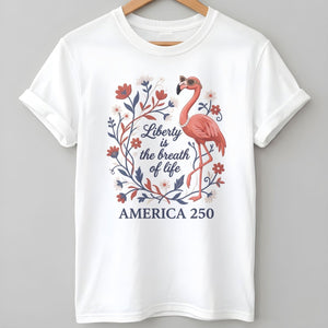 America 250 Liberty Is The Breath Of Life - Patriotic Flamingo T-Shirt - FlamingoAholic
