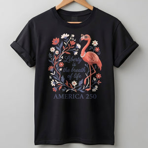 America 250 Liberty Is The Breath Of Life - Patriotic Flamingo T-Shirt - FlamingoAholic