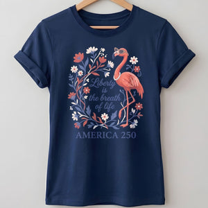 America 250 Liberty Is The Breath Of Life - Patriotic Flamingo T-Shirt - FlamingoAholic