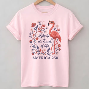 America 250 Liberty Is The Breath Of Life - Patriotic Flamingo T-Shirt - FlamingoAholic