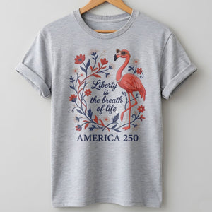 America 250 Liberty Is The Breath Of Life - Patriotic Flamingo T-Shirt - FlamingoAholic