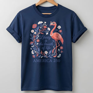 America 250 Liberty Is The Breath Of Life - Patriotic Flamingo T-Shirt - FlamingoAholic