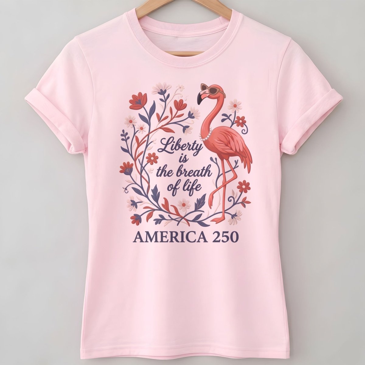 America 250 Liberty Is The Breath Of Life - Patriotic Flamingo T-Shirt - FlamingoAholic