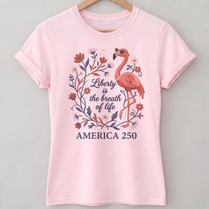 America 250 Liberty Is The Breath Of Life - Patriotic Flamingo T-Shirt - FlamingoAholic