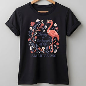 America 250 Liberty Is The Breath Of Life - Patriotic Flamingo T-Shirt - FlamingoAholic