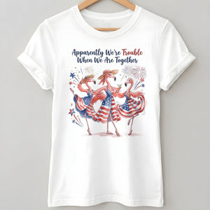 Apparently We're Trouble Flamingo Besties Patriotic July 4th Shirt - FlamingoAholic