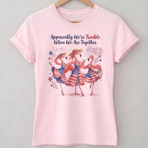 Apparently We're Trouble Flamingo Besties Patriotic July 4th Shirt - FlamingoAholic