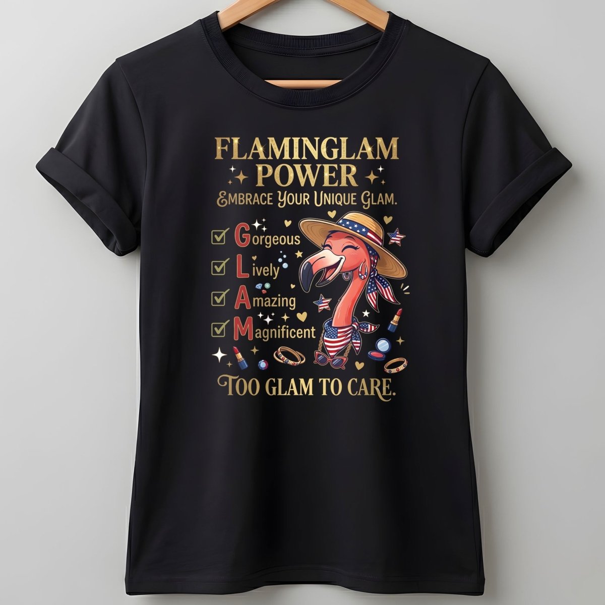 Flaminglam Power Embrace Your Unique Glam Too Glam To Care Flamingo Shirt - FlamingoAholic