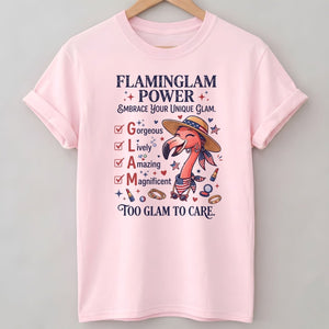 Flaminglam Power Embrace Your Unique Glam Too Glam To Care Flamingo Shirt - FlamingoAholic