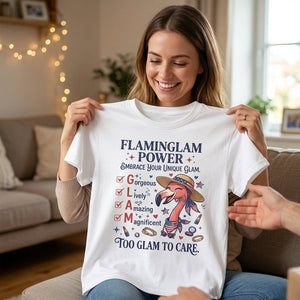 Flaminglam Power Embrace Your Unique Glam Too Glam To Care Flamingo Shirt - FlamingoAholic