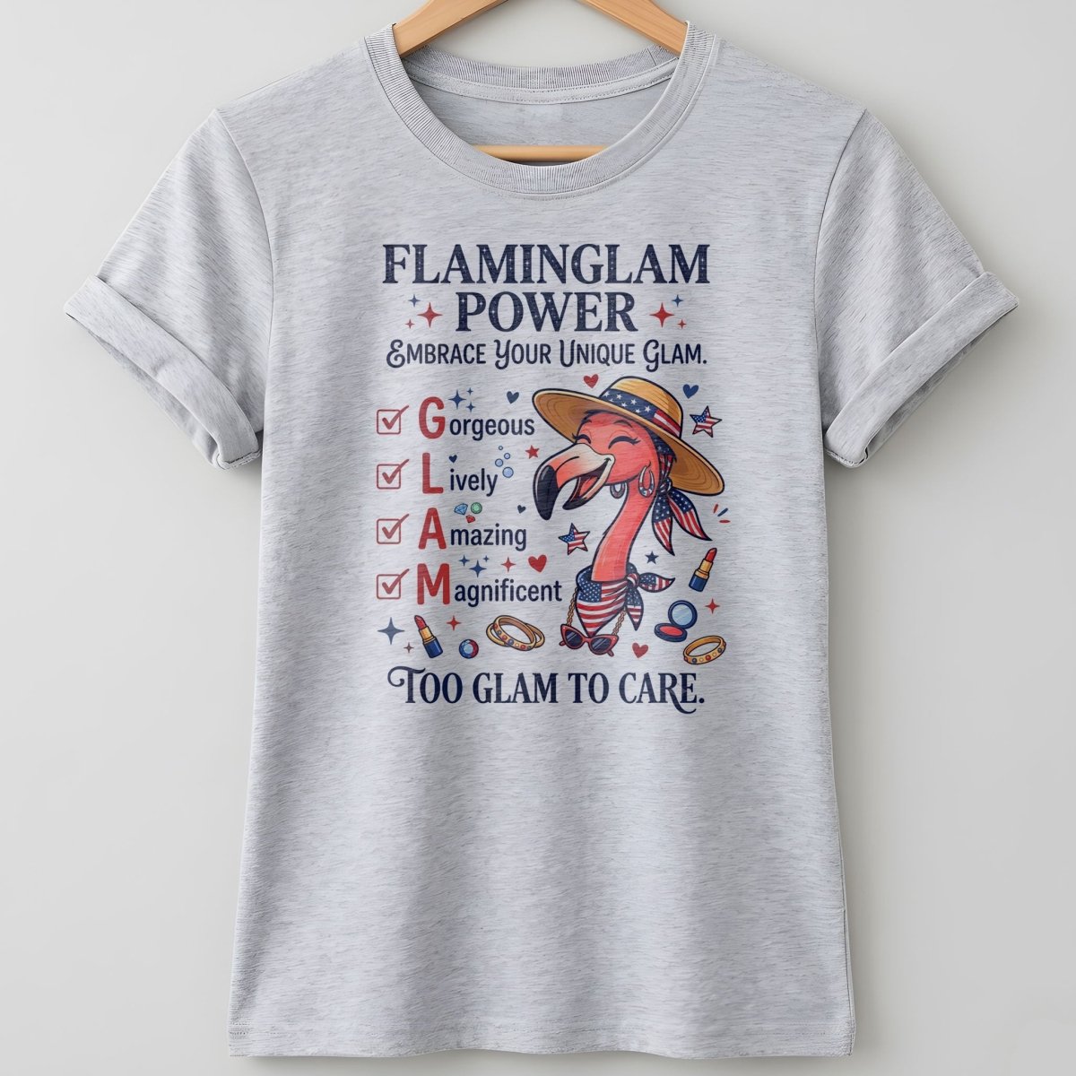 Flaminglam Power Embrace Your Unique Glam Too Glam To Care Flamingo Shirt - FlamingoAholic