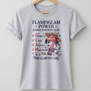 Flaminglam Power Embrace Your Unique Glam Too Glam To Care Flamingo Shirt - FlamingoAholic