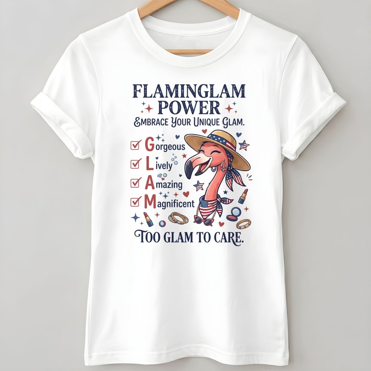 Flaminglam Power Embrace Your Unique Glam Too Glam To Care Flamingo Shirt - FlamingoAholic