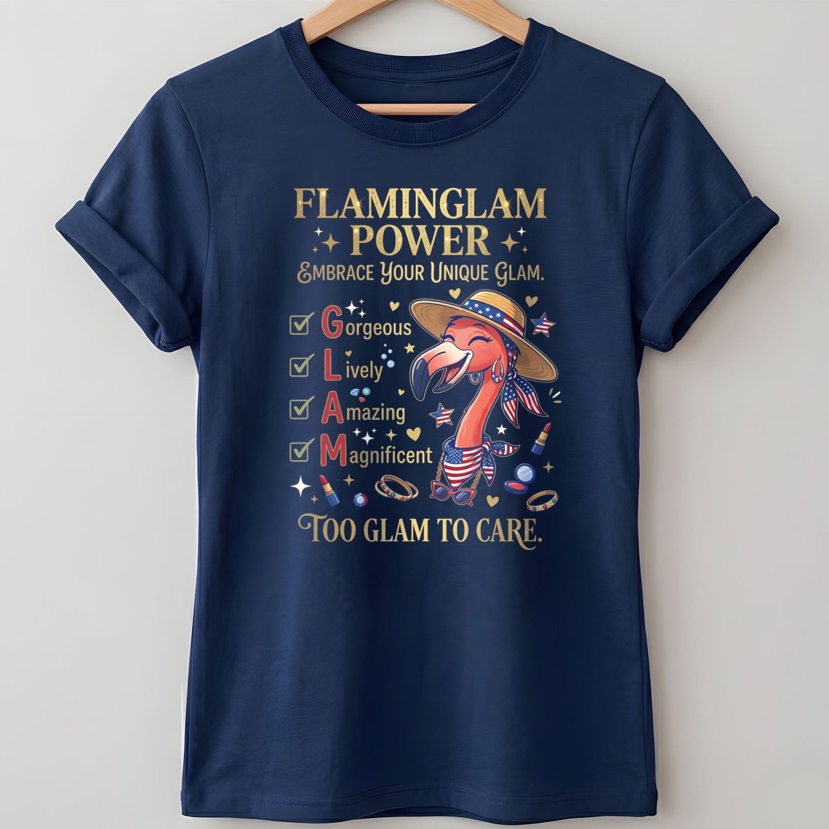 Flaminglam Power Embrace Your Unique Glam Too Glam To Care Flamingo Shirt - FlamingoAholic
