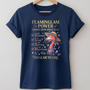Flaminglam Power Embrace Your Unique Glam Too Glam To Care Flamingo Shirt - FlamingoAholic