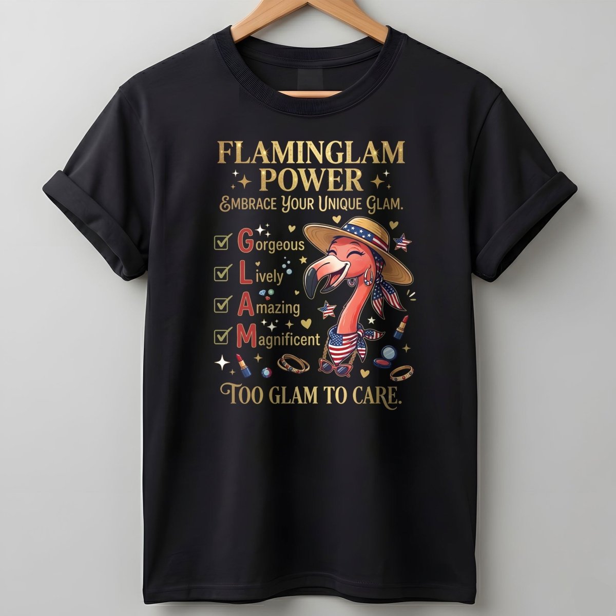 Flaminglam Power Embrace Your Unique Glam Too Glam To Care Flamingo Shirt - FlamingoAholic