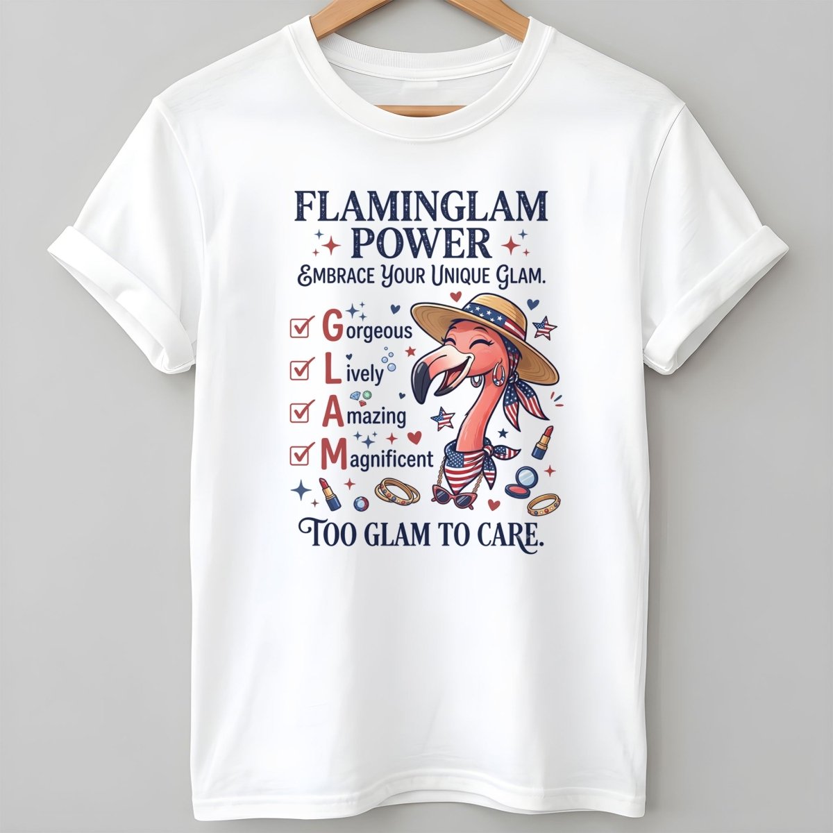 Flaminglam Power Embrace Your Unique Glam Too Glam To Care Flamingo Shirt - FlamingoAholic