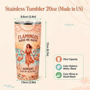 Flamingos Make Me Happy 20oz Tumbler, Funny Flamingo Stainless Steel Tumbler, Beach Lover Insulated Travel Cup for Women - FlamingoAholic