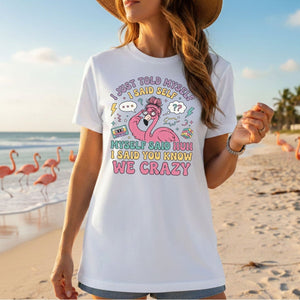Funny Self - Talk Flamingo T-Shirt - "I Just Told Myself We Crazy" Retro Graphic Tee - FlamingoAholic