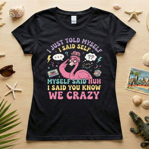 Funny Self - Talk Flamingo T-Shirt - "I Just Told Myself We Crazy" Retro Graphic Tee - FlamingoAholic