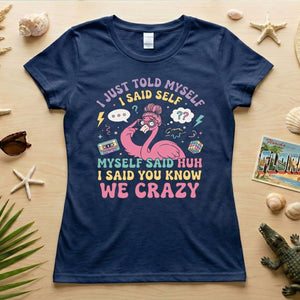 Funny Self - Talk Flamingo T-Shirt - "I Just Told Myself We Crazy" Retro Graphic Tee - FlamingoAholic