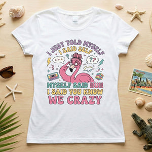 Funny Self - Talk Flamingo T-Shirt - "I Just Told Myself We Crazy" Retro Graphic Tee - FlamingoAholic