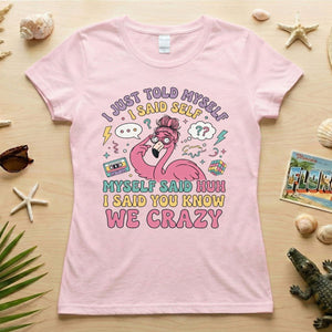 Funny Self - Talk Flamingo T-Shirt - "I Just Told Myself We Crazy" Retro Graphic Tee - FlamingoAholic