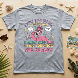 Funny Self - Talk Flamingo T-Shirt - "I Just Told Myself We Crazy" Retro Graphic Tee - FlamingoAholic