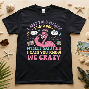 Funny Self - Talk Flamingo T-Shirt - "I Just Told Myself We Crazy" Retro Graphic Tee - FlamingoAholic