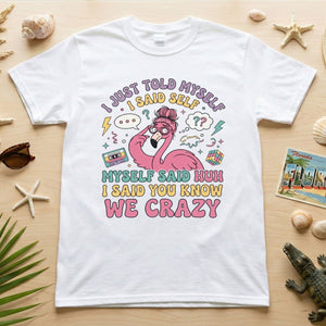 Funny Self - Talk Flamingo T-Shirt - "I Just Told Myself We Crazy" Retro Graphic Tee - FlamingoAholic