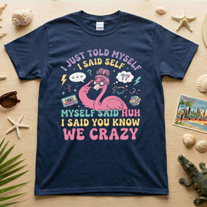 Funny Self - Talk Flamingo T-Shirt - "I Just Told Myself We Crazy" Retro Graphic Tee - FlamingoAholic