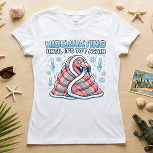 Hilarious Hibernating Flamingo Shirt - Waiting for 70°F Weather Again - FlamingoAholic