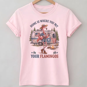 Home Is Where You Put Your Flamingos RV Camping Patriotic Shirt - FlamingoAholic