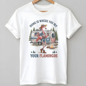 Home Is Where You Put Your Flamingos RV Camping Patriotic Shirt - FlamingoAholic
