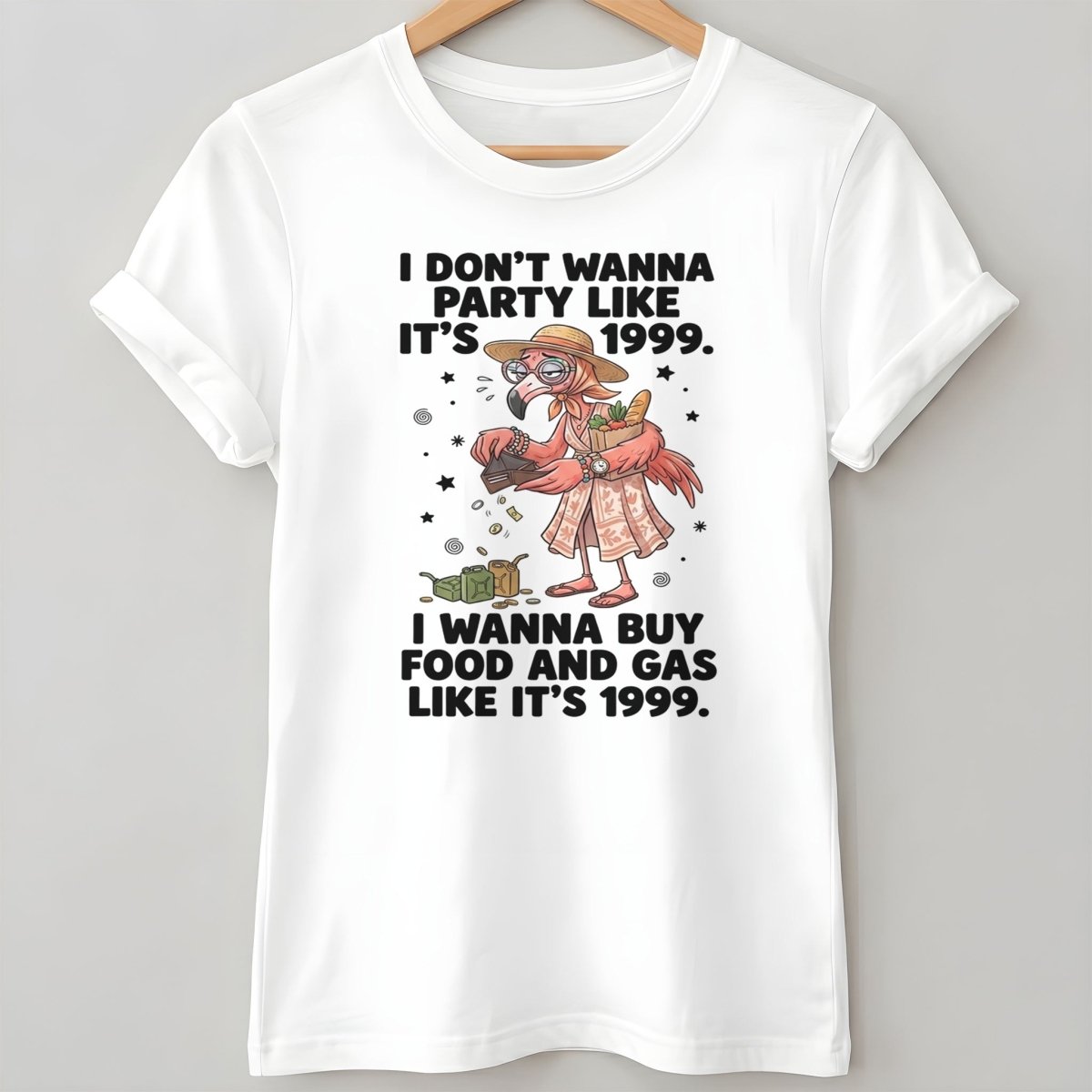 I Don't Wanna Party Like It's 1999 I Wanna Buy Food And Gas Like It's 1999 Flamingo Shirt - FlamingoAholic