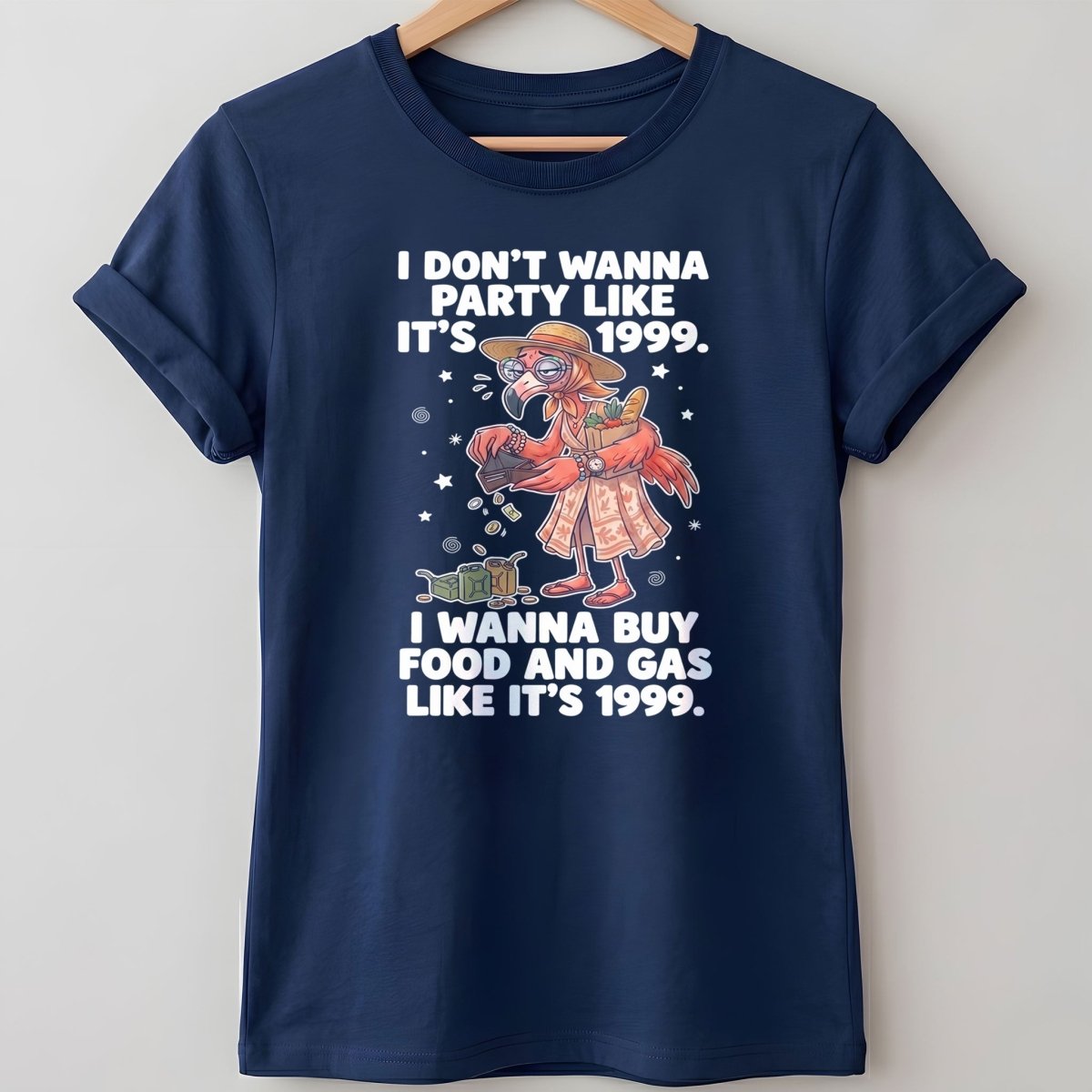 I Don't Wanna Party Like It's 1999 I Wanna Buy Food And Gas Like It's 1999 Flamingo Shirt - FlamingoAholic