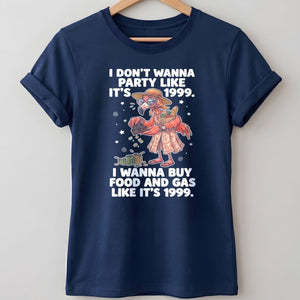 I Don't Wanna Party Like It's 1999 I Wanna Buy Food And Gas Like It's 1999 Flamingo Shirt - FlamingoAholic