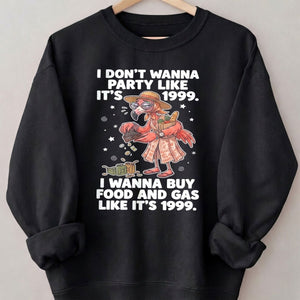 I Don't Wanna Party Like It's 1999 I Wanna Buy Food And Gas Like It's 1999 Flamingo Shirt - FlamingoAholic