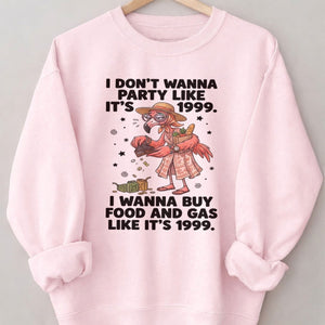 I Don't Wanna Party Like It's 1999 I Wanna Buy Food And Gas Like It's 1999 Flamingo Shirt - FlamingoAholic