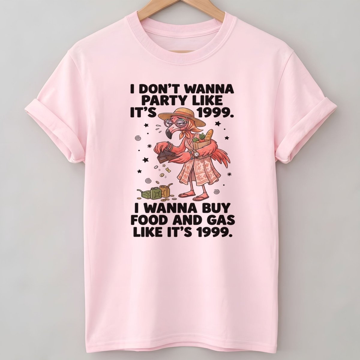 I Don't Wanna Party Like It's 1999 I Wanna Buy Food And Gas Like It's 1999 Flamingo Shirt - FlamingoAholic
