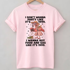 I Don't Wanna Party Like It's 1999 I Wanna Buy Food And Gas Like It's 1999 Flamingo Shirt - FlamingoAholic