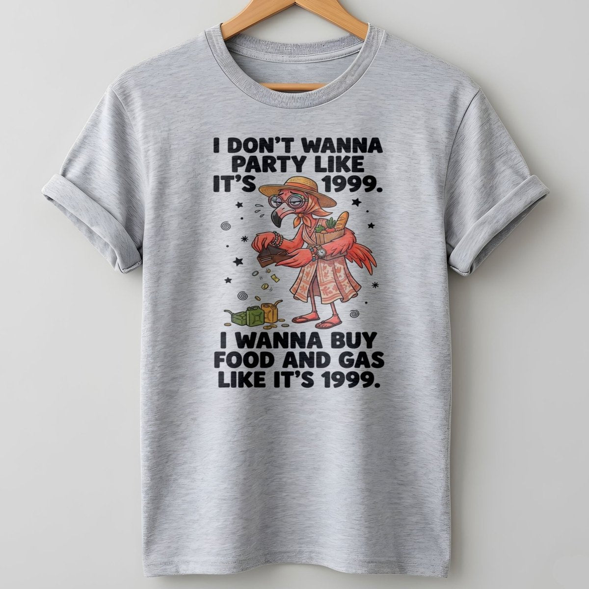I Don't Wanna Party Like It's 1999 I Wanna Buy Food And Gas Like It's 1999 Flamingo Shirt - FlamingoAholic