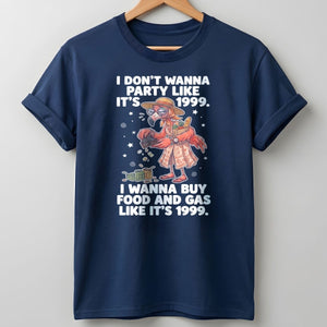 I Don't Wanna Party Like It's 1999 I Wanna Buy Food And Gas Like It's 1999 Flamingo Shirt - FlamingoAholic