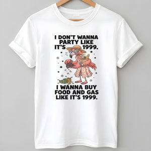 I Don't Wanna Party Like It's 1999 I Wanna Buy Food And Gas Like It's 1999 Flamingo Shirt - FlamingoAholic