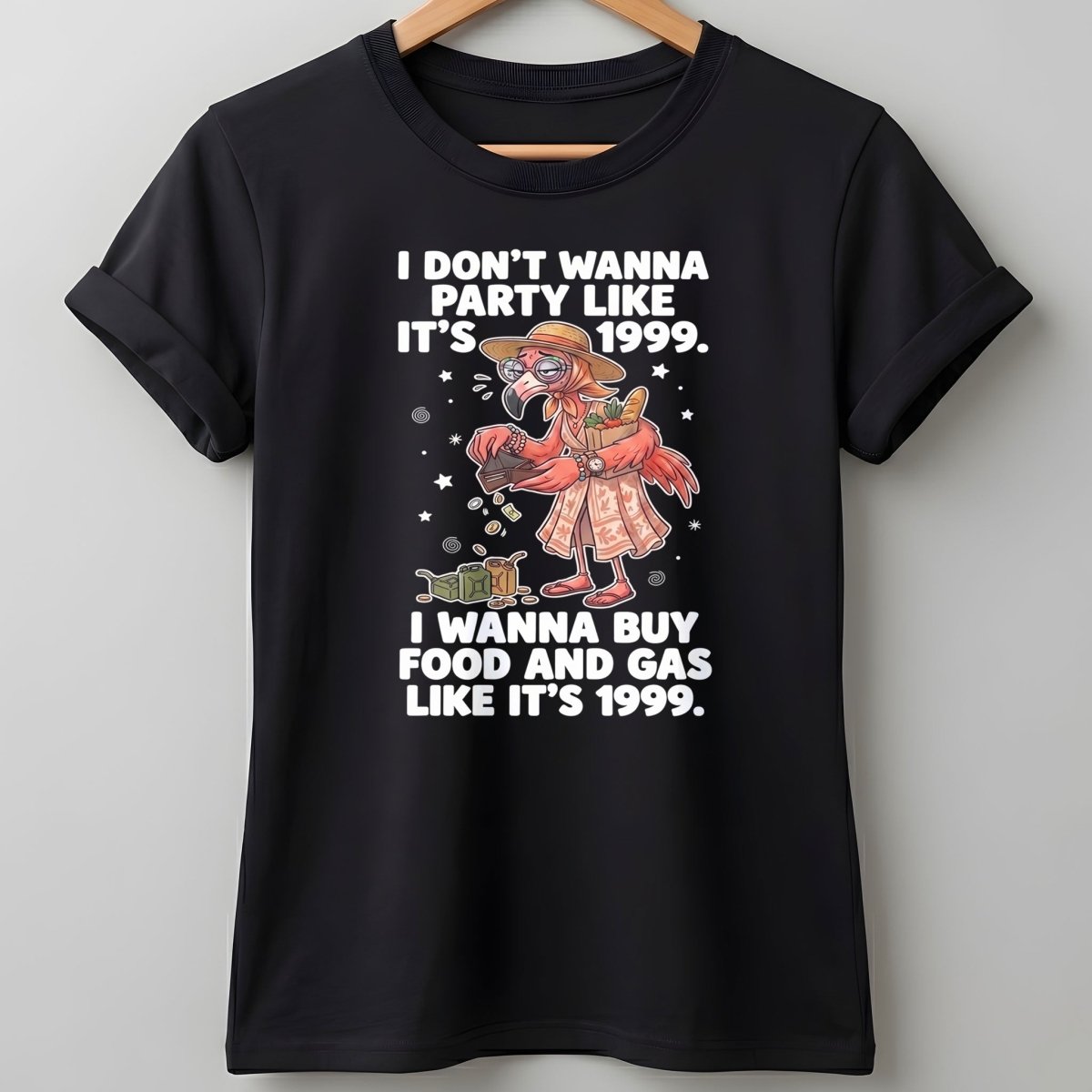 I Don't Wanna Party Like It's 1999 I Wanna Buy Food And Gas Like It's 1999 Flamingo Shirt - FlamingoAholic