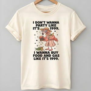 I Don't Wanna Party Like It's 1999 I Wanna Buy Food And Gas Like It's 1999 Flamingo Shirt - FlamingoAholic