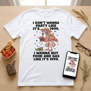 I Don't Wanna Party Like It's 1999 I Wanna Buy Food And Gas Like It's 1999 Flamingo Shirt - FlamingoAholic