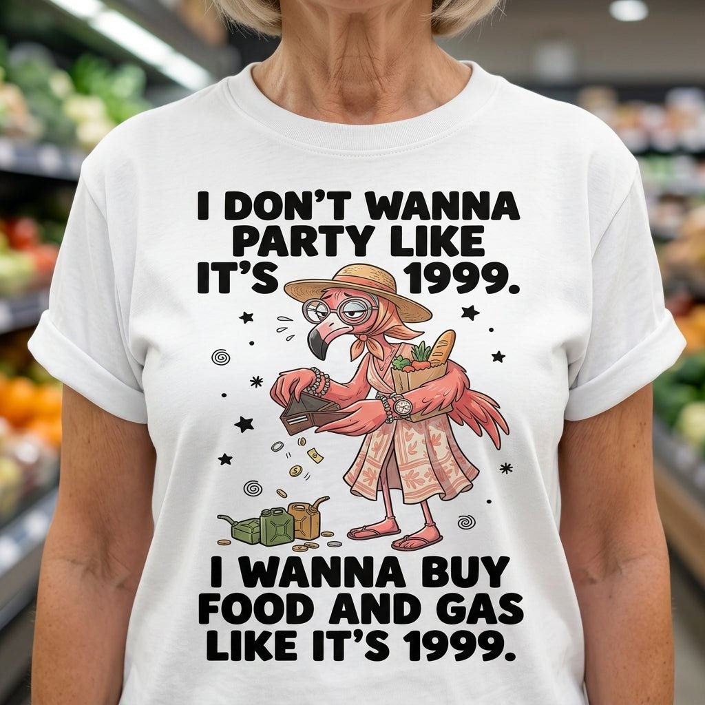 I Don't Wanna Party Like It's 1999 I Wanna Buy Food And Gas Like It's 1999 Flamingo Shirt - FlamingoAholic
